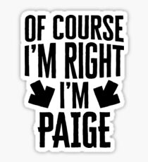 I’m Right I’m Paige Sticker & T-Shirt - Gift For Paige Sticker