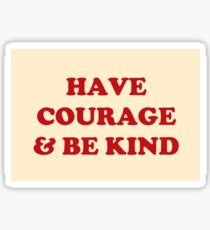 HAVE COURAGE & BE KIND Sticker