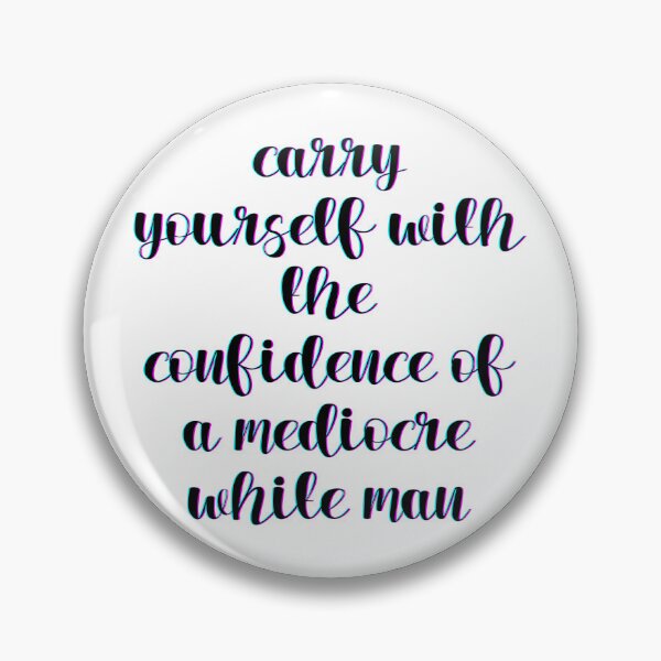 Item preview, Carry Yourself With The Confidence Of A Mediocre White Man designed and sold by alesanshop.