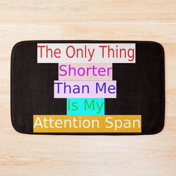 Item preview, The Only Thing Shorter Than Me Is My Attention Span designed and sold by Viktor Kabbach.