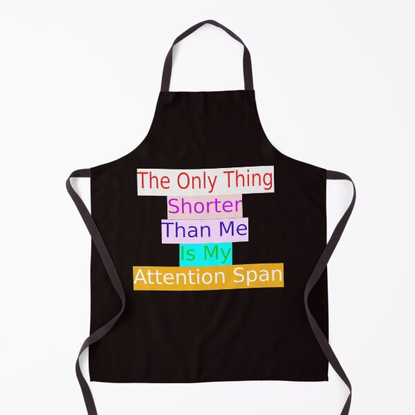 Item preview, The Only Thing Shorter Than Me Is My Attention Span designed and sold by Viktor Kabbach.