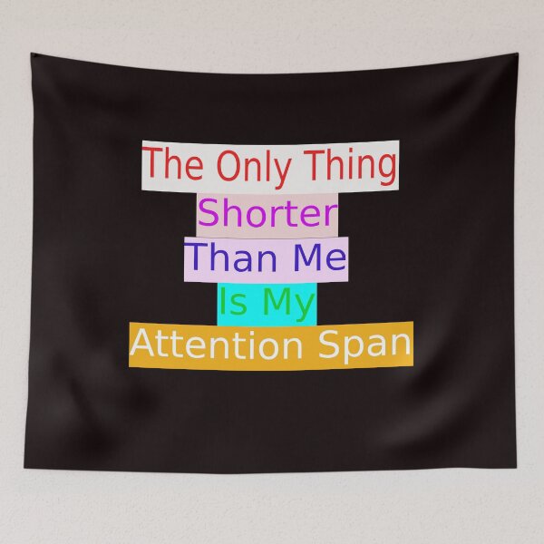 Item preview, The Only Thing Shorter Than Me Is My Attention Span designed and sold by Viktor Kabbach.