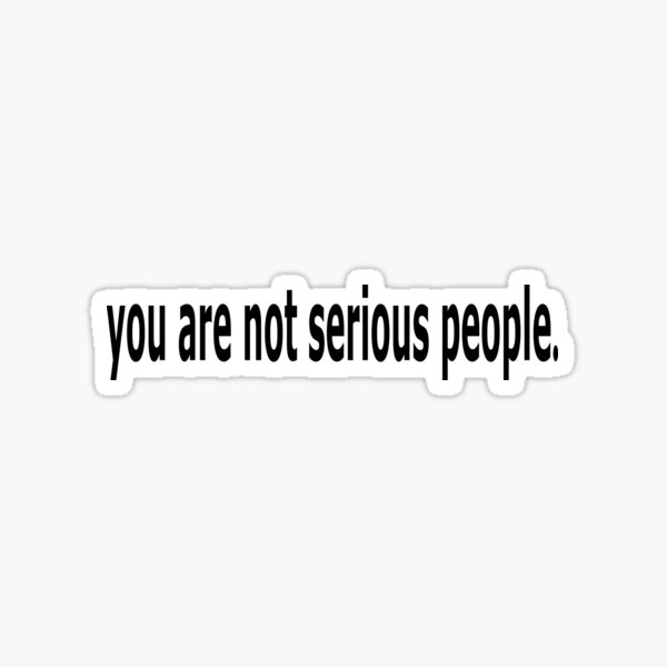 Item preview, you are not serious people  designed and sold by tlee322.