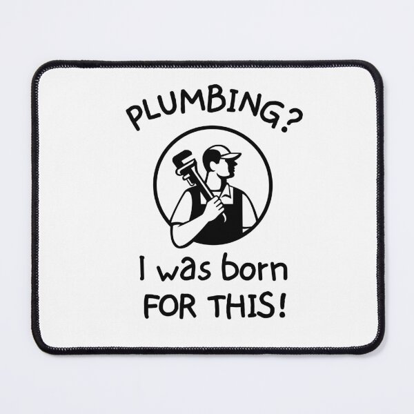 Item preview, Plumbing? I was born for this! designed and sold by mksjr.