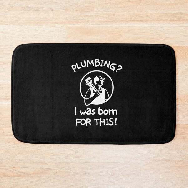 Item preview, Plumbing? I was born for this! designed and sold by mksjr.