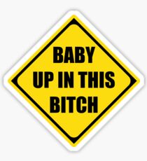 Baby Up In This Bitch Sticker