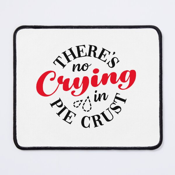 Item preview, There's No Crying in Pie Crust designed and sold by ChairmanKyra.