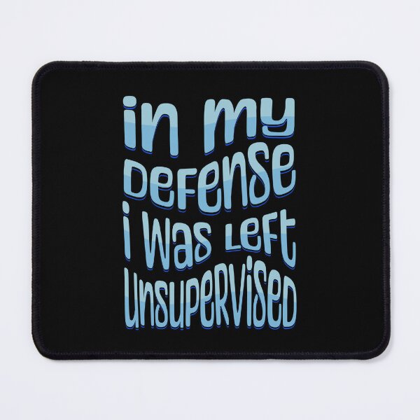 Item preview, In My Defense I Was Left Unsupervised designed and sold by Keppy Boone.