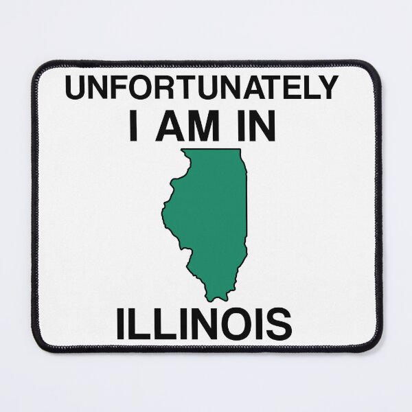 Item preview, Unfortunately I Am in Illinois designed and sold by squat680.