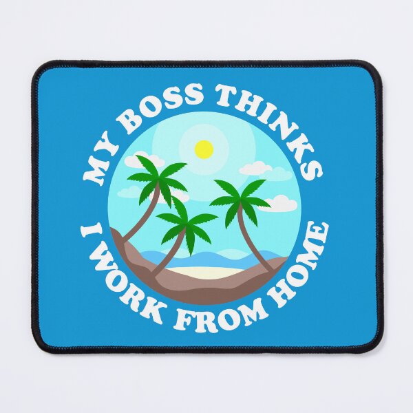 Item preview, My Boss Thinks I Work From Home designed and sold by Shapes-Mania.