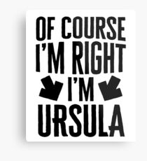 I’m Right I’m Ursula Sticker & T-Shirt - Gift For Ursula Metal Print