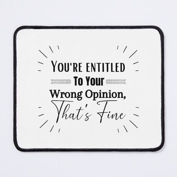 Item preview, You're Entitled To Your Wrong Opinion, That's Fine Gift designed and sold by SaritasShop.