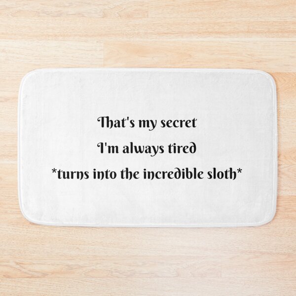 Item preview, That's my secret, I'm always tired *turns into the incredible sloth* designed and sold by nycto_ designs.