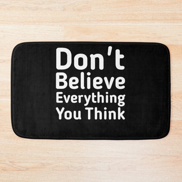Item preview, Don't Believe Everything you Think  designed and sold by Oops! I Printed It.