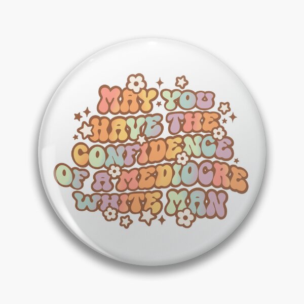 Item preview, May You Have The Confidence Of A Mediocre White Man designed and sold by Unish.
