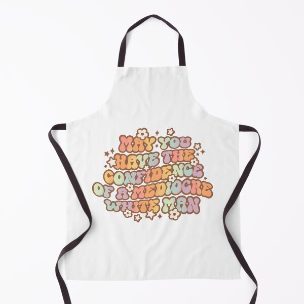 Item preview, May You Have The Confidence Of A Mediocre White Man designed and sold by Unish.