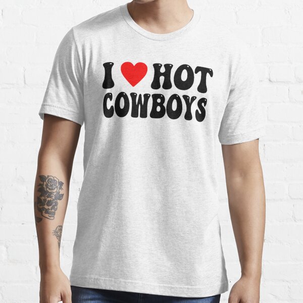 I Love Hot Cowboys shirt I Heart Cowboys Funny Country Western  Essential T -Shirt for Sale by jxoriginal