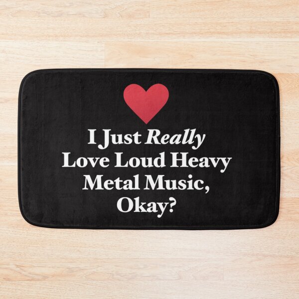Item preview, I Just Really Love Loud Heavy Metal Music, Okay designed and sold by BRIAHOFFMAN.
