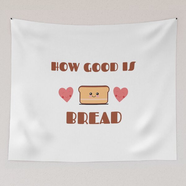 Item preview, How Good is Bread | Bread Lovers designed and sold by ngibson86.
