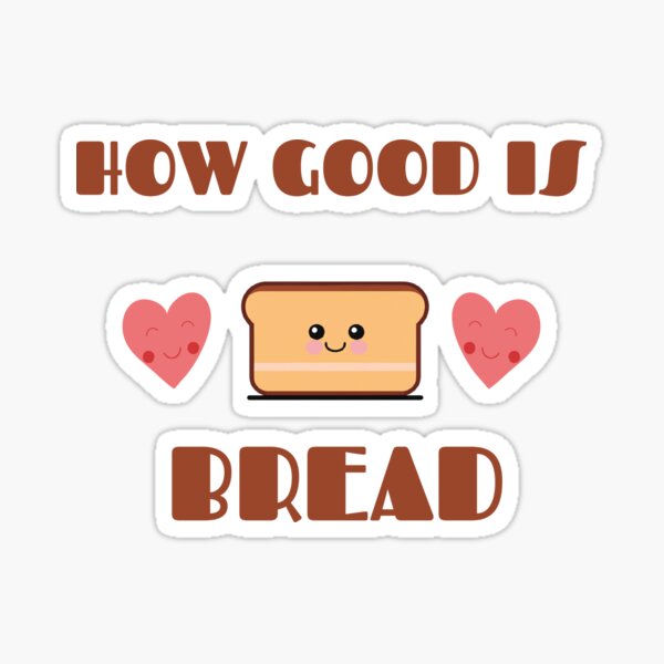 Item preview, How Good is Bread | Bread Lovers designed and sold by ngibson86.