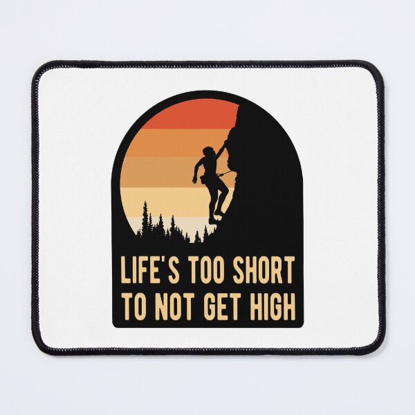 Item preview, Funny Climbing Pun Life's Too Short Not to Get High Rock Climbing Humor designed and sold by Bad Kitty Designz.