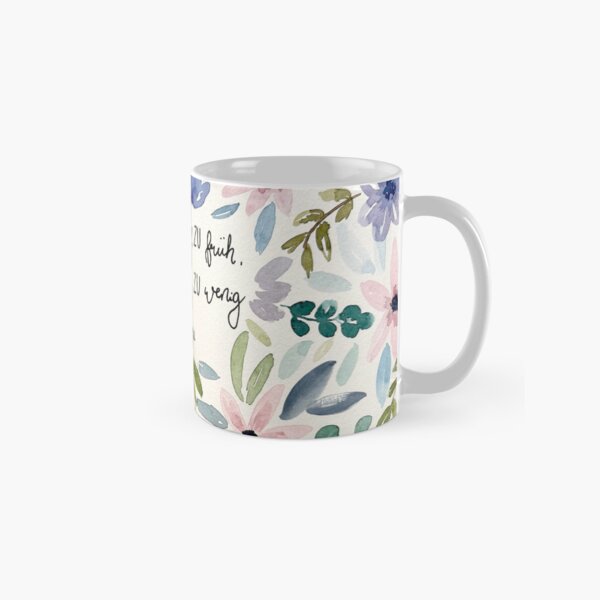 Es gibt kein zu früh, es gibt nur zu wenig Kaffee Tasse (Standard)