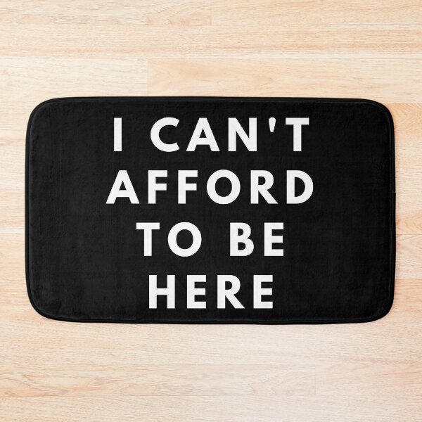Item preview, I Can't Afford To Be Here designed and sold by manandi1.