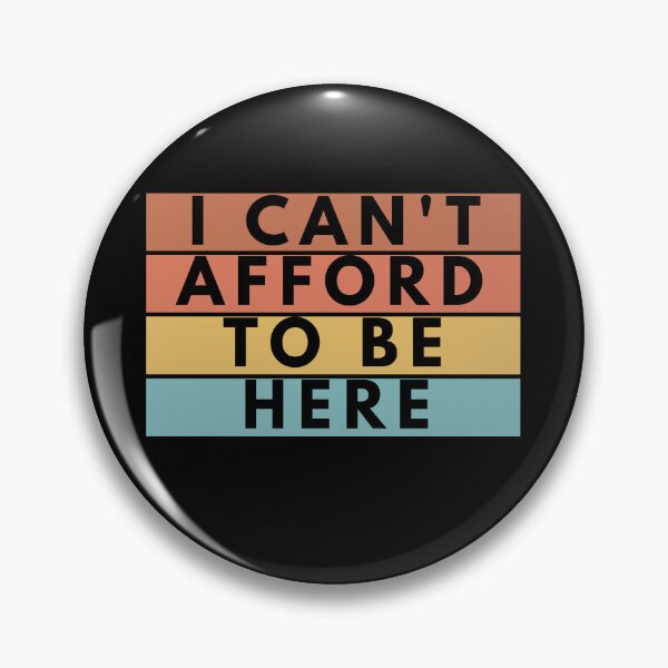 Item preview, I Can't Afford To Be Here designed and sold by manandi1.
