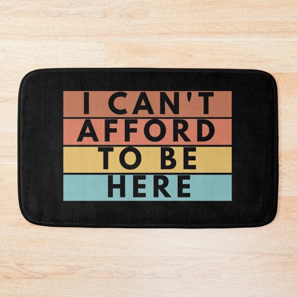 Item preview, I Can't Afford To Be Here designed and sold by manandi1.