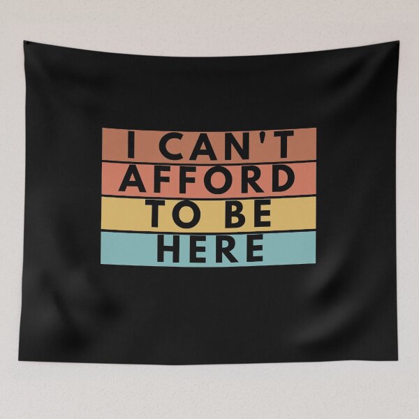 Item preview, I Can't Afford To Be Here designed and sold by manandi1.