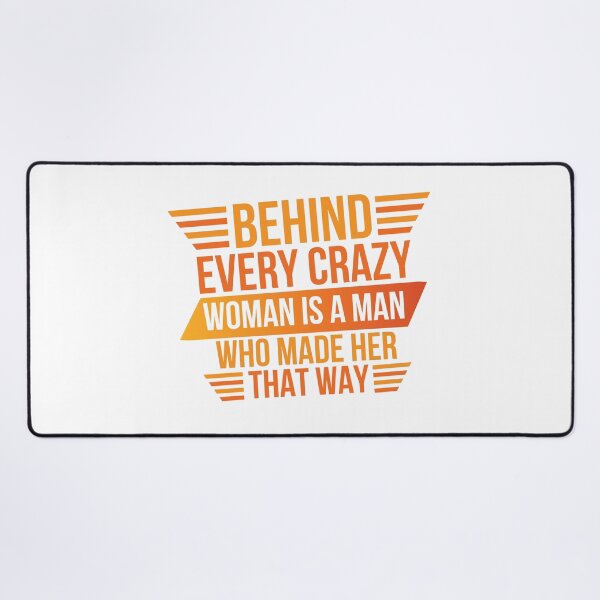 Item preview, Behind Every Crazy Woman Is A Man Who Made Her That Way designed and sold by designerpriti.