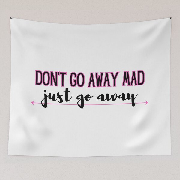Item preview, Don't go away mad - just go away  designed and sold by jechaiyells.