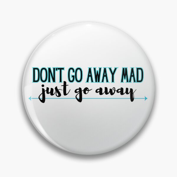 Artikelvorschau, Don't go away mad - just go away entworfen und verkauft von jechaiyells.