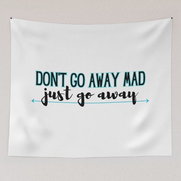 Item preview, Don't go away mad - just go away  designed and sold by jechaiyells.
