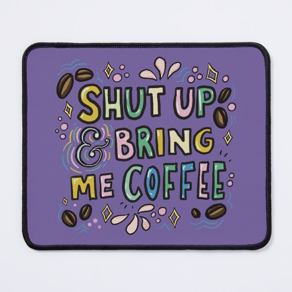 Item preview, SHUT UP & BRING ME COFFEE designed and sold by Stacey Burt creative Designs.