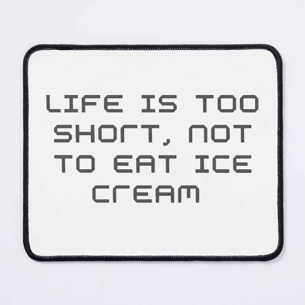 Item preview, Phrase "Life is too short not to eat ice cream" designed and sold by mr-artt.