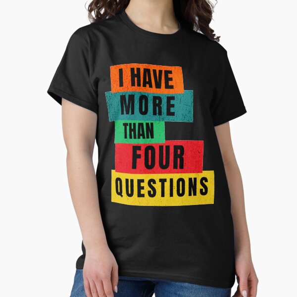 Item preview, I Have More Than Four Questions designed and sold by metanof.