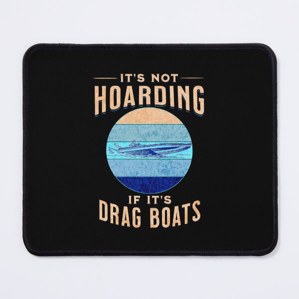 Item preview, It's Not Hoarding If It's Drag Boats Drag Boat Fast Speed Drag Boat Racing Watercraft Powerboat Powerboat Racing Fast Boat designed and sold by CarantinedChaos.