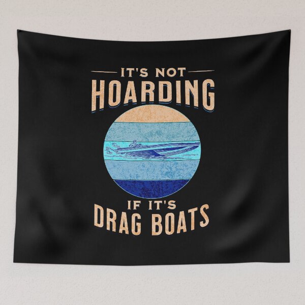 Item preview, It's Not Hoarding If It's Drag Boats Drag Boat Fast Speed Drag Boat Racing Watercraft Powerboat Powerboat Racing Fast Boat designed and sold by CarantinedChaos.