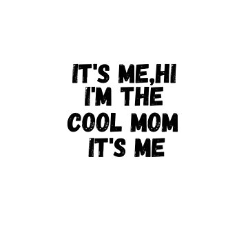 It's me hi I'm the cool mom it's me, mother's day gifts - Its Me