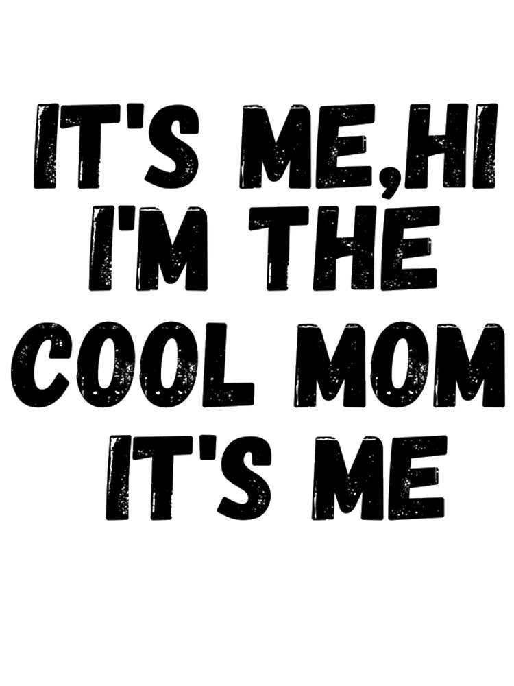 it's me hi i'm the cool mom it's me, mother's day gifts unisex T