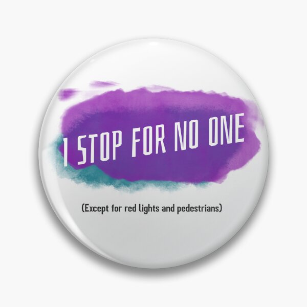 Item preview, I Stop for No One (Except for Red Lights and Pedestrians) designed and sold by Winter--Flowers.