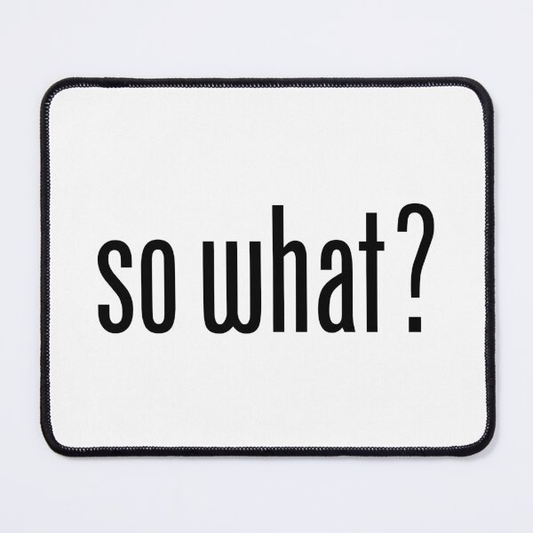 Item preview, So What? designed and sold by Johnny-Zero.