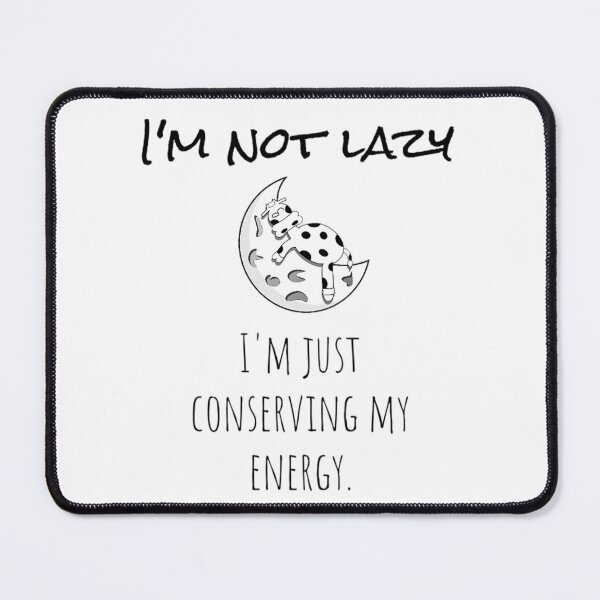 Item preview, I'm Not Lazy, I'm Just Conserving My Energy designed and sold by warlistop.