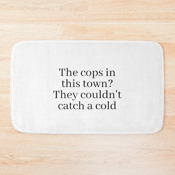 Item preview, The cops in this town? They couldn't catch a cold designed and sold by Gabriele Marcucci.