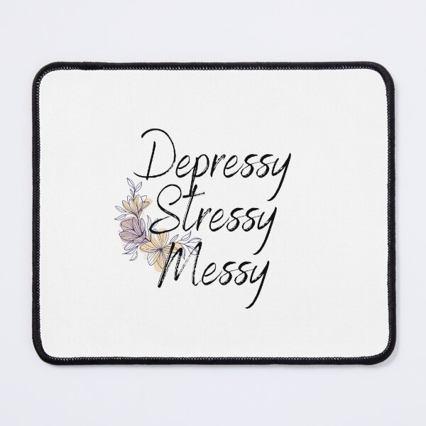 Item preview, Depressy Stressy Messy designed and sold by TheSunshineLife.