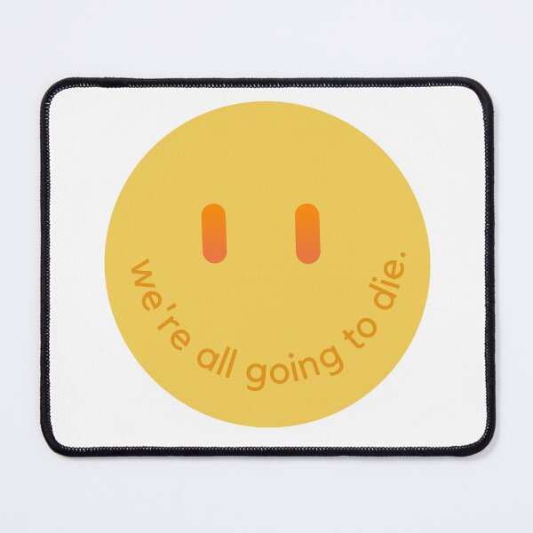 Item preview, We're all going to die smiley face designed and sold by darianedesigns.