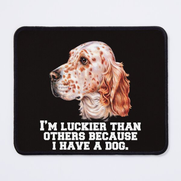 Item preview, English Setter Dog Owner I’m Luckier Than Others Because I Have A Dog designed and sold by fantasticdesign.