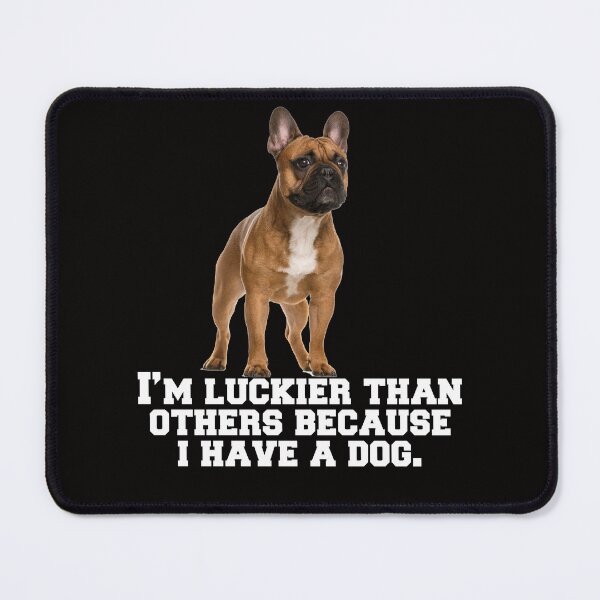 Item preview, French Bulldog Lover I’m Luckier Than Others Because I Have A Dog  designed and sold by fantasticdesign.