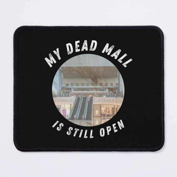 Item preview, My Dead Mall Is Still Open designed and sold by AlpacaSmokes.